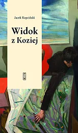 Widok z Koziej. Felietony teatralneJacek Kopciński