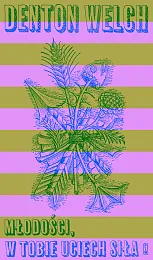 Młodości, w tobie uciech siłaDenton Welch