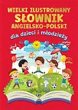 Wielki ilustrowany słownik angielsko-polski dla dzieci i młodzieży Wielki ilustrowany słownik angielsko-polski dla dzieci i młodzieży