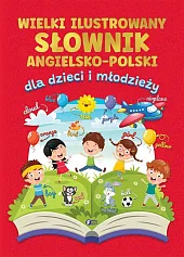 Wielki ilustrowany słownik angielsko-polski dla dzieci, Wielki ilustrowany słownik angielsko-polski dla dzieci,