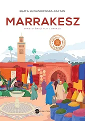 Marrakesz Miasto świętych i gwiazdBeata Lewandowska-Kaftan Marrakesz Miasto świętych i gwiazdBeata Lewandowska-Kaftan