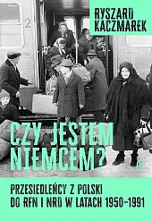 Czy jestem Niemcem? Przesiedleńcy z Polski,Ryszard Kaczmarek