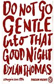 Do Not Go Gentle Into That Good Night Do Not Go Gentle Into That Good Night