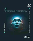 50 idei, które powinieneś znać. AI Sztuczna inteligencja
