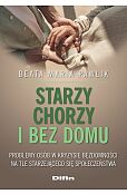 Starzy, chorzy i bez domu Starzy, chorzy i bez domu