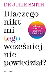 Dlaczego nikt mi wcześniej tego nie,Julie Smith Dr