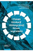 I Forum Edukacji Historycznej: Nowe wyzwania I Forum Edukacji Historycznej: Nowe wyzwania