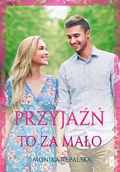 Przyjaźń to za małoMonika Rępalska
