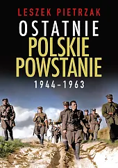 Ostatnie polskie powstanie 1944 - 1963Leszek Pietrzak