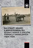 Na straży granic II Rzeczypospolitej Na straży granic II Rzeczypospolitej