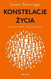 Konstelacje życia. Poznaj przeszłość, uwolnij przyszłośćJoan Garriga