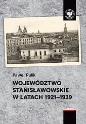 Województwo stanisławowskie w latach 1921-1939Paweł Pulik Województwo stanisławowskie w latach 1921-1939Paweł Pulik