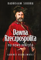 Dawna Rzeczpospolita na nowo odkrytaRadosław Sikora