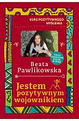 Kurs pozytywnego myślenia. Jestem pozytywnym wojownikiem