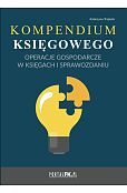 Kompendium księgowego Operacje gospodarcze w księgach i sprawozdaniu Kompendium księgowego Operacje gospodarcze w księgach i sprawozdaniu
