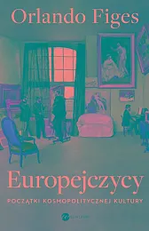 Europejczycy. Początki kosmopolitycznej kulturyOrlando Figes Europejczycy. Początki kosmopolitycznej kulturyOrlando Figes