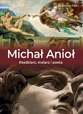 Michał Anioł Rzeźbiarz, malarz i poetaAgnieszka Kijas Michał Anioł Rzeźbiarz, malarz i poetaAgnieszka Kijas