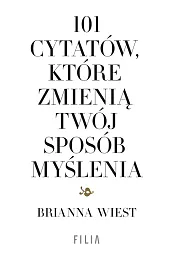101 cytatów, które zmienią twój sposób,Brianna Wiest 101 cytatów, które zmienią twój sposób,Brianna Wiest