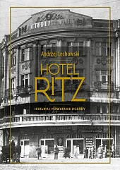 Hotel Ritz Historia i powstanie legendyAndrzej Lechowski Hotel Ritz Historia i powstanie legendyAndrzej Lechowski