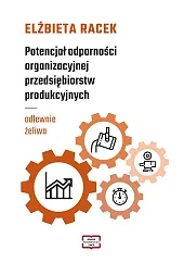 Potencjał odporności organizacyjnej przedsiębiorstw produkcyjnychElżbieta Racek