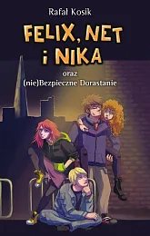 Felix, Net i Nika oraz (nie)Bezpieczne,Rafał Kosik Felix, Net i Nika oraz (nie)Bezpieczne,Rafał Kosik