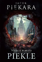 Witajcie w moim PiekleJacek Piekara