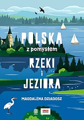 Rzeki i jeziora. Polska z pomysłemMagdalena Dziadosz