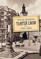 Tamten Lwów Tom 2 Ulice i,Witold Szolginia