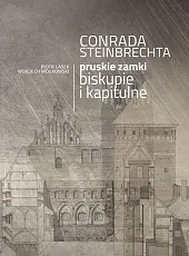 Conrada Steinbrechta pruskie zamki biskupie i,Piotr Lasek