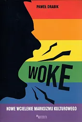 Woke nowe wcielenie marksizmu kulturowegoPaweł Drabik Woke nowe wcielenie marksizmu kulturowegoPaweł Drabik