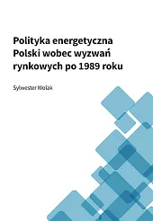 Polityka energetyczna Polski wobec wyzwań rynkowych,Sylwester Wolak