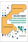 Balans między efektywnością a zaangażowaniem organizacyjnym Balans między efektywnością a zaangażowaniem organizacyjnym