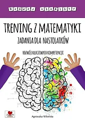Trening z matematyki Zadania dla nastolatków.Agnieszka Wileńska Trening z matematyki Zadania dla nastolatków.Agnieszka Wileńska