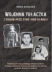 Wojenna tułaczka Z Kresów przez Sybir,Anna Bonshek