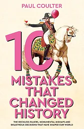 10 Mistakes That Changed HistoryPaul Coulter