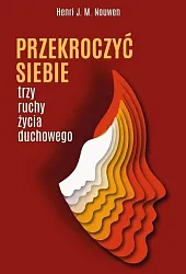 Przekroczyć siebieM.J. Nouwen Henri Przekroczyć siebieM.J. Nouwen Henri