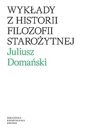 Wykłady z historii filozofii starożytnejJuliusz Domański Wykłady z historii filozofii starożytnejJuliusz Domański