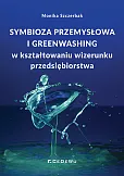 Symbioza przemysłowa i greenwashing w kształtowaniu wizerunku przedsiębiorstwa