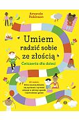 Umiem radzić sobie ze złością Ćwiczenia dla dzieci Umiem radzić sobie ze złością Ćwiczenia dla dzieci