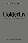 Hölderlin. Wyjdź na świat, przyjacielu! Hölderlin. Wyjdź na świat, przyjacielu!