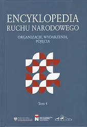 Encyklopedia Ruchu Narodowego. Organizacje, wydarzenia, pojęcia Tom 4