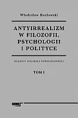 Antyirrealizm w filozofii, psychologii i polityce Antyirrealizm w filozofii, psychologii i polityce