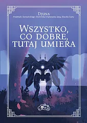Wszystko, co dobre, tutaj umieraDjuna 