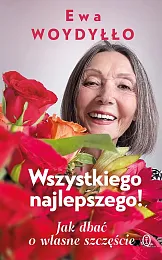 Wszystkiego najlepszego! Jak dbać o własne,Ewa Woydyłło