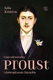 Czas odczuwalny. Proust i doświadczenie literackieJulia Kristeva Czas odczuwalny. Proust i doświadczenie literackieJulia Kristeva