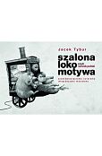 Szalona Lokomotywa, czyli Sennik Polski sześćdziesięcioma czterema imaginacjami malowany Szalona Lokomotywa, czyli Sennik Polski sześćdziesięcioma czterema imaginacjami malowany