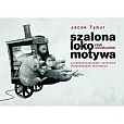 Szalona Lokomotywa, czyli Sennik Polski sześćdziesięcioma czterema imaginacjami malowany Szalona Lokomotywa, czyli Sennik Polski sześćdziesięcioma czterema imaginacjami malowany