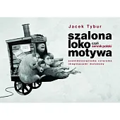 Szalona Lokomotywa, czyli Sennik Polski sześćdziesięcioma,Jacek Tybur