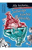 Ale historia 3 Jadwiga kontra Jagiełło Ale historia 3 Jadwiga kontra Jagiełło