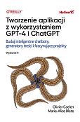 Tworzenie aplikacji z wykorzystaniem GPT-4 i ChatGPT. Tworzenie aplikacji z wykorzystaniem GPT-4 i ChatGPT.